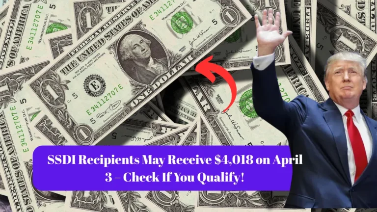SSDI Recipients May Receive $4,018 on April 3 – Check If You Qualify!