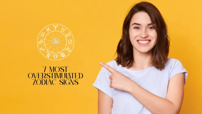 7 Most Overstimulated Zodiac Signs