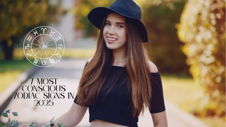 7 Most Conscious Zodiac Signs In 2025