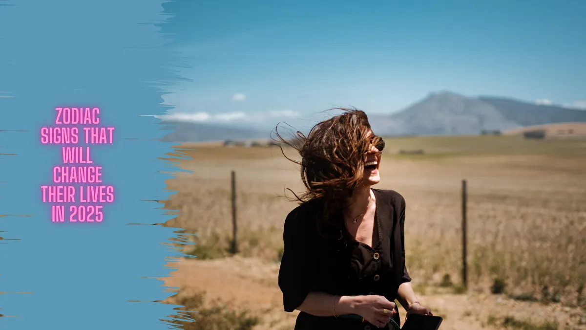 Zodiac Signs That Will Change Their Lives in 2025