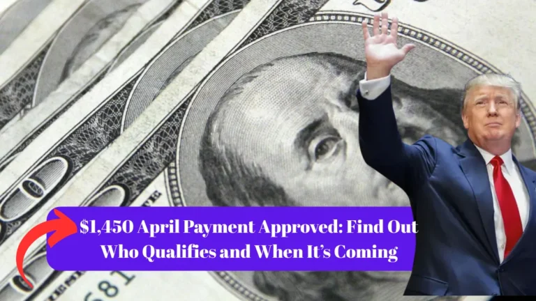 $1,450 April Payment Approved: Find Out Who Qualifies and When It’s Coming