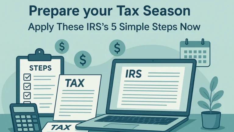 Prepare your Tax Season, Apply These IRS’s 5 Simple Steps Now