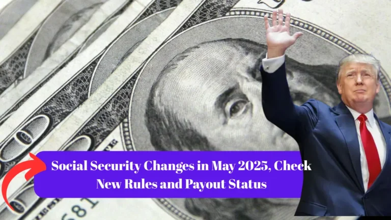 Social Security Changes in May 2025, Check New Rules and Payout Status