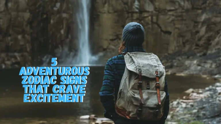 5 Adventurous Zodiac Signs That Crave Excitement