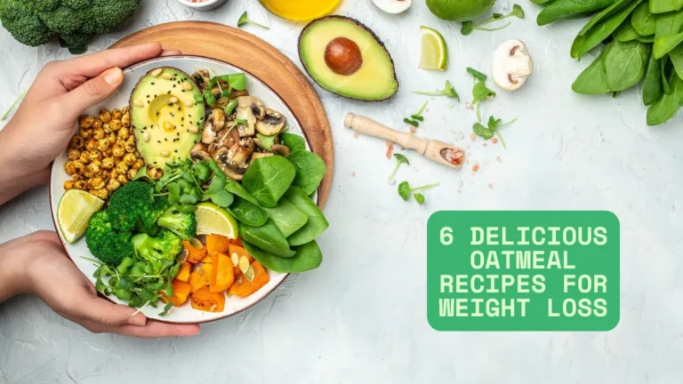 6 Delicious Oatmeal Recipes for Weight Loss