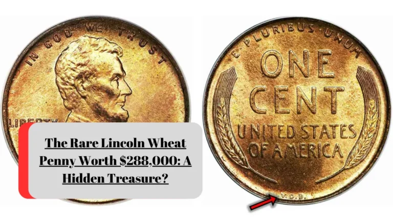 The Rare Lincoln Wheat Penny Worth $288,000: A Hidden Treasure?